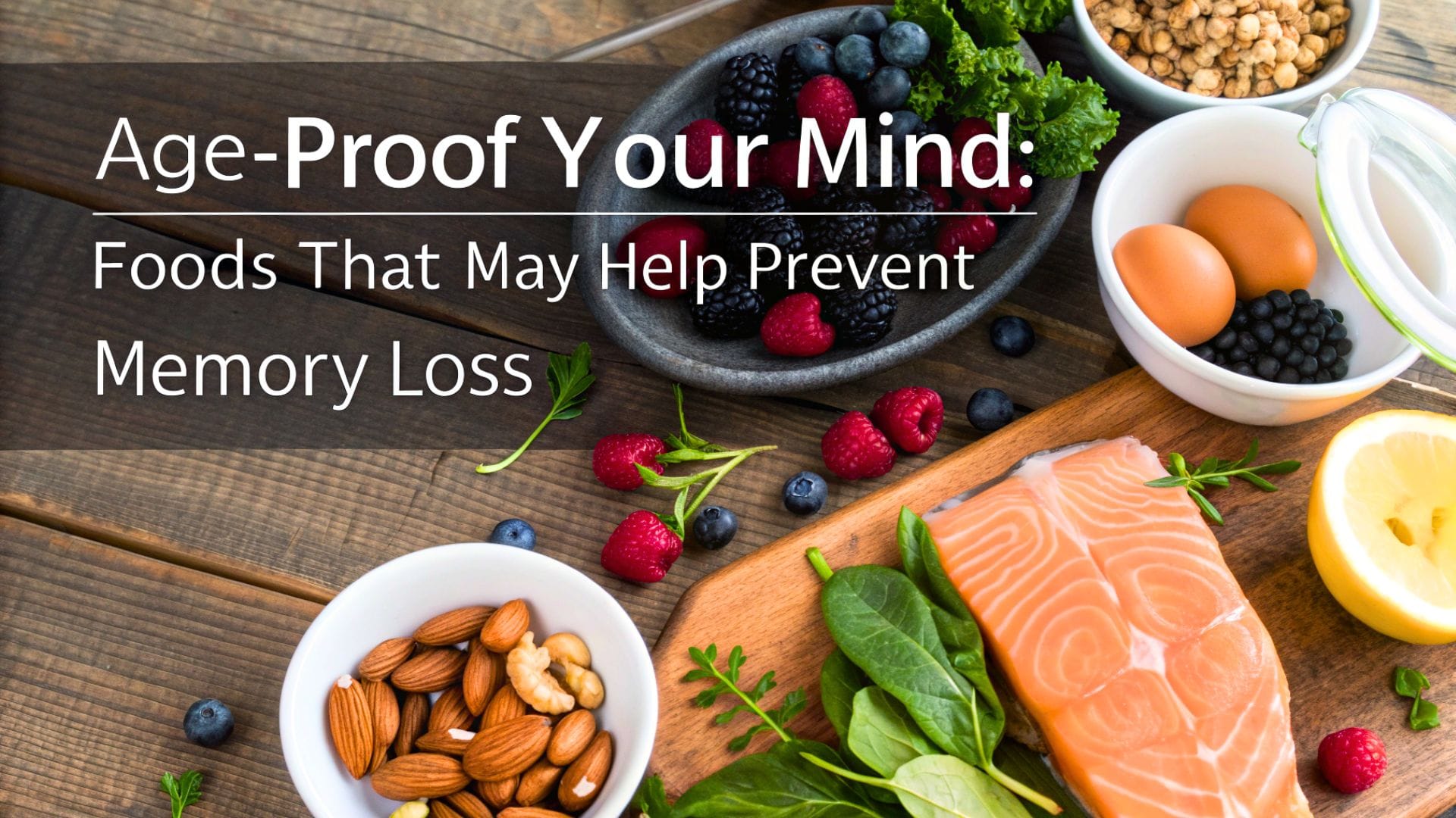 Age-Proof Your Mind: Foods That May Help Prevent Memory Loss